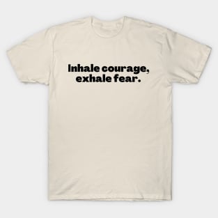 Inhale courage exhale fear T-Shirt